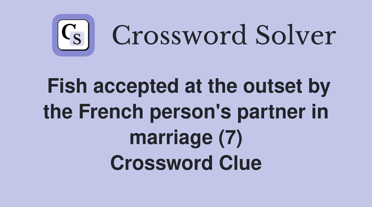 Fish accepted at the outset by the French person's partner in marriage